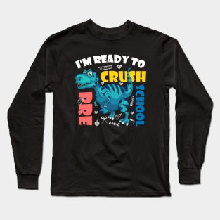 I'm Ready To Crush Pre-School Dinosaur Back To School Long Sleeve T-Shirt